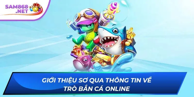 Giới thiệu sơ qua thông tin về trò bắn cá online