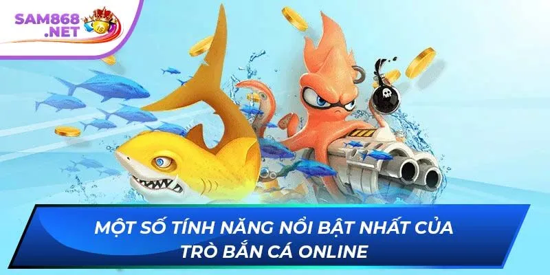 Một số tính năng nổi bật nhất của trò bắn cá online