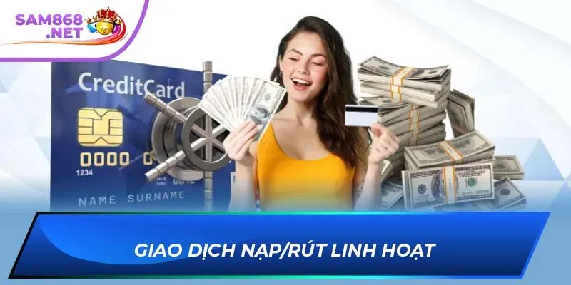 Giao dịch nạp/rút linh hoạt